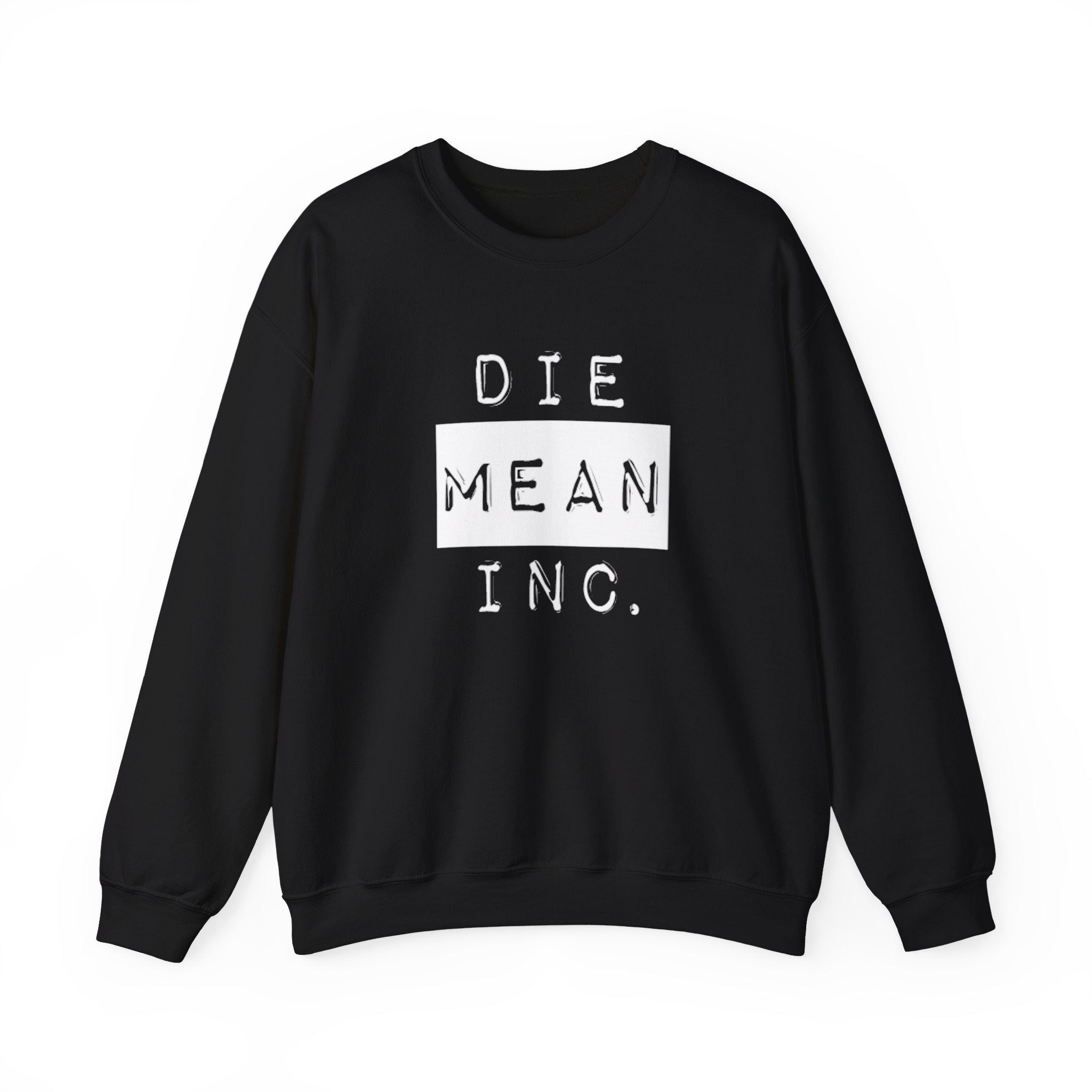 Die Mean Inc. Sweatshirt