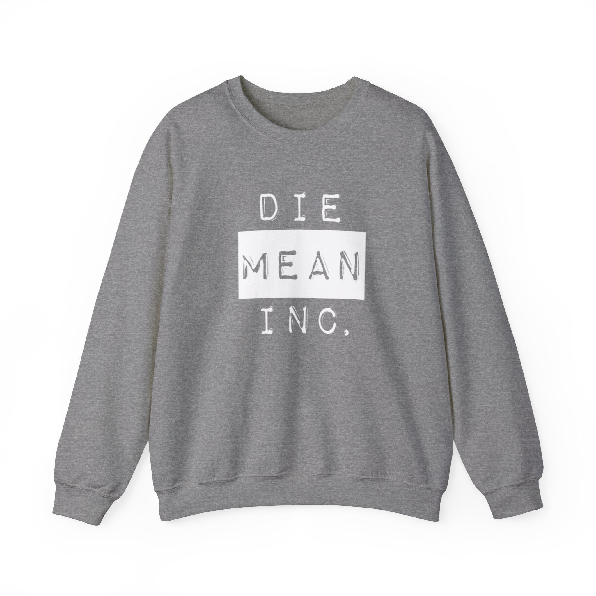 Die Mean Inc. Sweatshirt